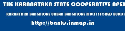 THE KARANATAKA STATE COOPERATIVE APEX BANK LIMITED  KARNATAKA BANGALORE URBAN BANGALORE MULTI STORED BUILDING  banks information 